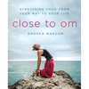 Close to Om: Stretching Yoga from Your Mat to Your Life - Paperback