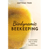 Biodynamic Beekeeping: A Sustainable Way to Keep Happy, Healthy Bees - Paperback