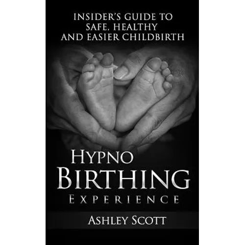 HypnoBirthing Experience: Insider's Guide to Safe, Healthy and Easier Childbirth - Paperback