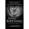 HypnoBirthing Experience: Insider's Guide to Safe, Healthy and Easier Childbirth - Paperback