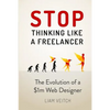 Stop Thinking Like a Freelancer: The Evolution of a $1m Web Designer - Paperback