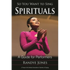 So You Want to Sing Spirituals: A Guide for Performers - Paperback