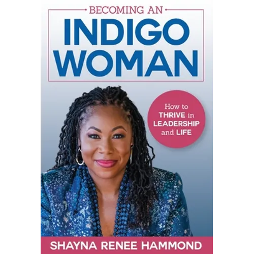 Becoming an IndigoWoman: How to Thrive in Leadership and Life - Hardcover