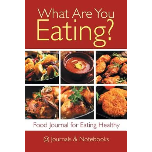 What Are You Eating? Food Journal for Eating Healthy - Paperback