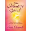 The Intuitive Spark: Bringing Intuition Home to Your Child, Your Family, and You - Paperback