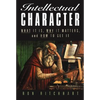 Intellectual Character: What It Is, Why It Matters, and How to Get It - Paperback