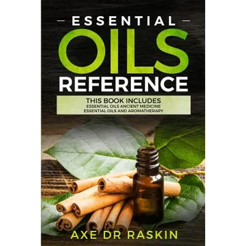 Essential Oils Reference: This Book includes: Essential Oils Ancient Medicine + Essential Oils and Aromatherapy - Guide for Beginners for Healin - Paperback