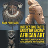 Interesting Facts About The Ancient African Art - Art History for Kids Children's Art Books - Paperback