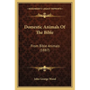 Domestic Animals Of The Bible: From Bible Animals (1887) - Paperback