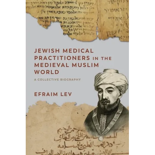 Jewish Medical Practitioners in the Medieval Muslim World: A Collective Biography - Paperback