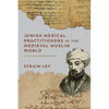 Jewish Medical Practitioners in the Medieval Muslim World: A Collective Biography - Paperback