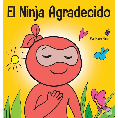 El Ninja Agradecido: Un libro para niños sobre cómo cultivar una actitud de gratitud y buenos modales - Hardcover