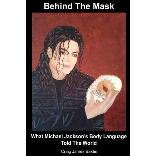 Behind The Mask: What Michael Jackson's Body Language Told The World - Paperback