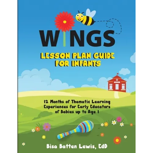 WINGS Lesson Plan Guide for Infants: 12 Months of Thematic Learning Experiences for Early Educators of Babies up to Age 1 - Paperback