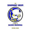 The Shamanic Drum: A Guide To Sacred Drumming - Paperback