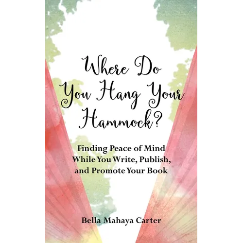 Where Do You Hang Your Hammock?: Finding Peace of Mind While You Write, Publish, and Promote Your Book - Paperback