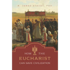 How the Eucharist Can Save Civilization - Hardcover