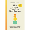 This Is How You Grow After Trauma: Strategies for Resilience, Confidence, Healing & Hope - Hardcover