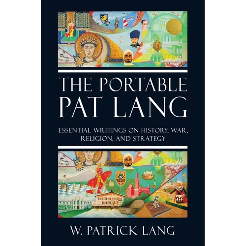 The Portable Pat Lang: Essential Writings on History, War, Religion, and Strategy - Paperback