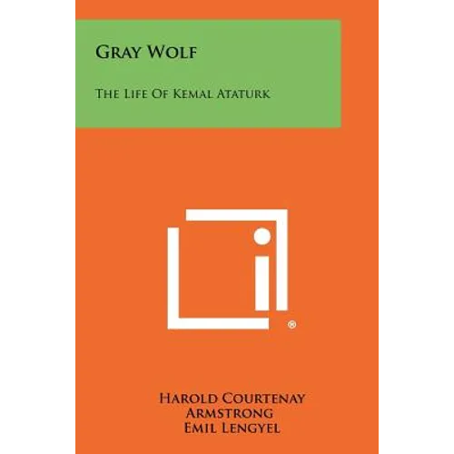 Gray Wolf: The Life Of Kemal Ataturk - Paperback