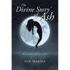 The Divine Story of Ash: Based on a True Story - Paperback