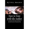 Face to Face with the Father: A Chronicle of the Men and Women Who Saw the Face of God and Lived - Paperback