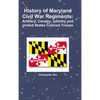 History of Maryland Civil War Regiments: Artillery, Cavalry, Infantry and United States Colored Troops - Hardcover