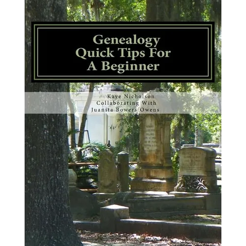 Genealogy, Quick Tips For A Beginner: Personal Tips From 25 Years Of Searching Family - Paperback