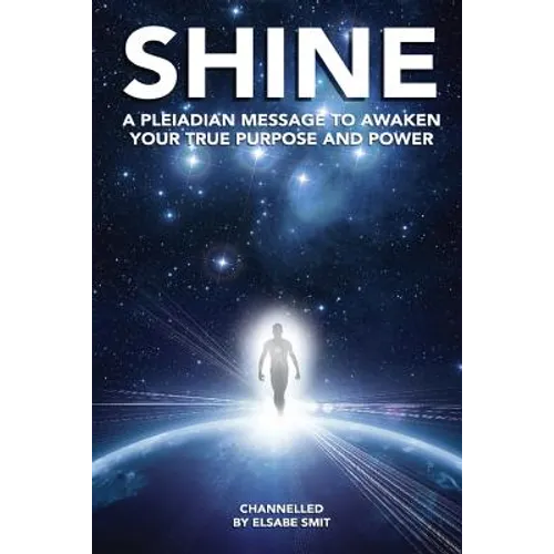Shine: A Pleiadian Message To Awaken Your True Purpose And Power - Paperback
