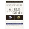A Beginner's Guide to the World Economy: Eighty-one Basic Economic Concepts That Will Change the Way You See the World - Paperback
