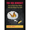 The ROI Mindset: How to Raise More Money with the Budget You Have - Hardcover