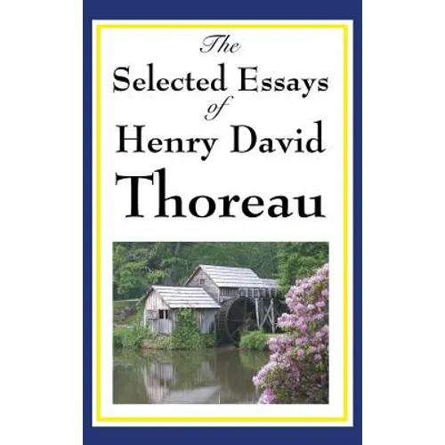 The Selected Essays of Henry David Thoreau: Reflections on Nature, Freedom, and the Individual - Hardcover