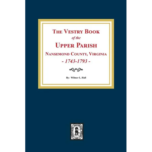 The Vestry Book of the Upper Parish, Nansemond County, Virginia, 1743-1793. - Paperback