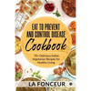 Eat to Prevent and Control Disease Cookbook: 70+ Delicious Indian Vegetarian Recipes for Healthy Living with Dedicated Recipes for Diabetes, Hypertens - Paperback