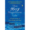 This Messy Magnificent Life: A Field Guide to Mind, Body, and Soul - Paperback