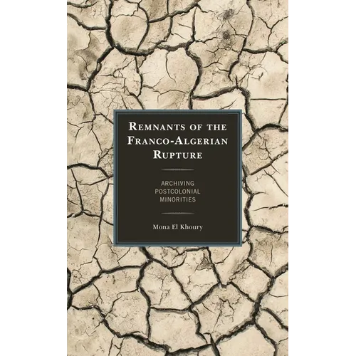 Remnants of the Franco-Algerian Rupture: Archiving Postcolonial Minorities - Paperback