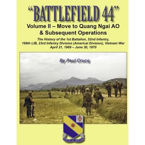 Battlefield 44: Volume II - Move to Quang Ngai AO & Subsequent Operations: The History of the 1st Battalion, 52nd Infantry, 198th LIB, - Paperback