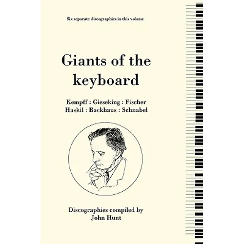 Giants of the Keyboard. 6 Discographies. Wilhelm Kempff, Walter Gieseking, Edwin Fischer, Clara Haskil, Wilhelm Backhaus, Artur Schnabel. [1994] - Paperback