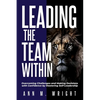 Leading the Team Within: Overcoming Challenges and Making Decisions with Confidence by Mastering Self-Leadership - Paperback