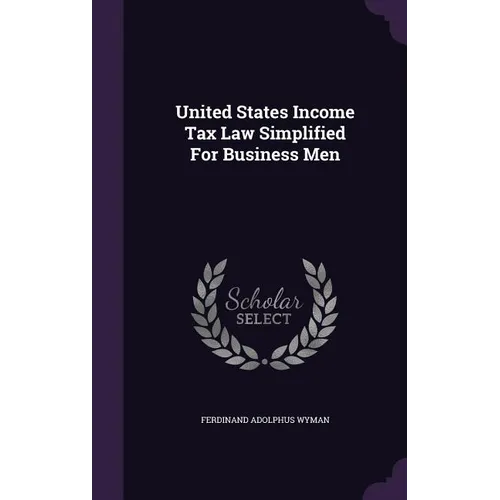 United States Income Tax Law Simplified For Business Men - Hardcover
