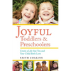 Joyful Toddlers and Preschoolers: Create a Life That You and Your Child Both Love - Paperback