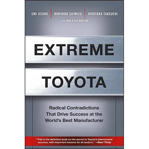 Extreme Toyota: Radical Contradictions That Drive Success at the World's Best Manufacturer - Hardcover