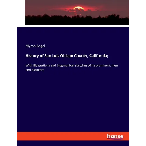 History of San Luis Obispo County, California;: With illustrations and biographical sketches of its prominent men and pioneers - Paperback