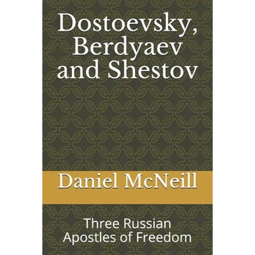 Dostoevsky, Berdyaev and Shestov: Three Russian Apostles of Freedom - Paperback