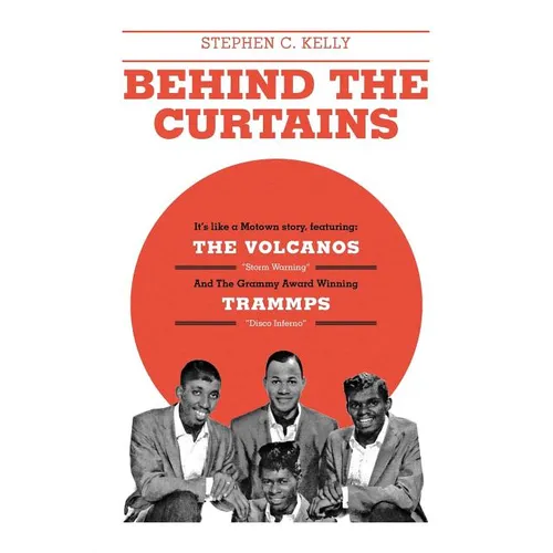 Behind The Curtains: with The VOLCANOS Storm Warning And The Grammy Award Winning TRAMMPS Disco Inferno - Paperback