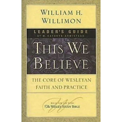 This We Believe Leader's Guide: The Core of Wesleyan Faith and Practice - Paperback