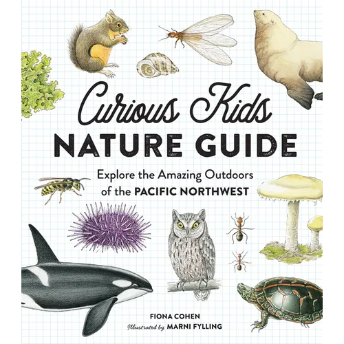 Curious Kids Nature Guide: Explore the Amazing Outdoors of the Pacific Northwest - Hardcover
