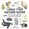 Curious Kids Nature Guide: Explore the Amazing Outdoors of the Pacific Northwest - Hardcover