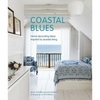 Coastal Blues: Home Decorating Ideas Inspired by Seaside Living - Hardcover