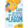 Not Too Much, Not Too Little, Just Lagom: The Swedish Art of Well-Being and Mindful Life - Paperback